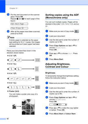 Page 62Chapter 10
52
hPut the next document on the scanner 
glass. Press OK.
Repeat g and h for each page of the 
layout.
 
Set Next Page
 
Then Press OK
iAfter all the pages have been scanned, 
press 2 to finish.
Note
If photo paper is selected as the paper 
type setting for N in 1 copies, the images 
will be printed as if plain paper had been 
selected.
 
Place your document face down in the 
direction shown below:
„2 in 1 (P)
 
„2 in 1 (L)
 
„4 in 1 (P)
 
„4 in 1 (L)
 
„Poster (3x3)
You can make a poster...