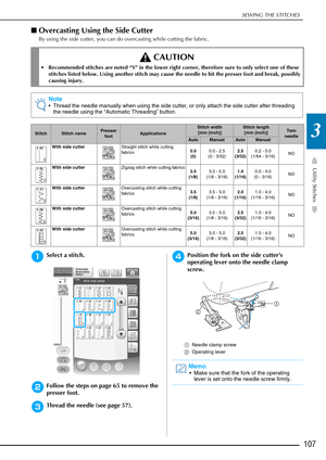 Page 109SEWING THE STITCHES
Utility Stitches
107
3
■Overcasting Using the Side Cutter
By using the side cutter, you can do overcasting while cutting the fabric.
aSelect a stitch.
bFollow the steps on page 65 to remove the 
presser foot.
cThread the needle (see page 57).
dPosition the fork on the side cutter’s 
operating lever onto the needle clamp 
screw.
a Needle clamp screw
b Operating lever
 CAUTION
 Recommended stitches are noted “S” in the lower right corner, therefore sure to only select one of these...