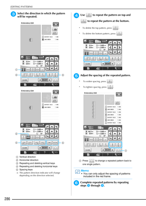 Page 288EDITING PATTERNS
286
cSelect the direction in which the pattern 
will be repeated.
aVertical direction
b Horizontal direction
c Repeating and deleting vertical keys
d Repeating and deleting horizontal keys
e Spacing keys
→ The pattern direction indicator will change 
depending on the direction selected.
dUse   to repeat the pattern on top and 
 to repeat the pattern at the bottom. 
* To delete the top pattern, press  .
* To delete the bottom pattern, press  .
eAdjust the spacing of the repeated pattern....