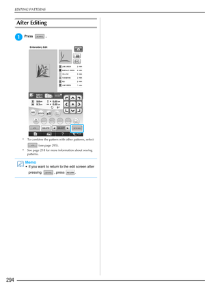 Page 296EDITING PATTERNS
294
After Editing
aPress .
* To combine the pattern with other patterns, select  (see page 295). 
* See page 218 for more information about sewing  patterns.
Memo
 If you want to return to the edit screen after 
pressing , press . 