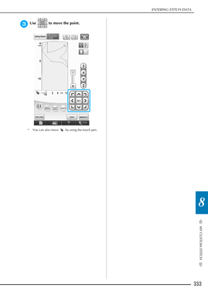 Page 335ENTERING STITCH DATA
333
MY CUSTOM STITCH
8
cUse   to move the point.
* You can also move   by using the touch pen. 