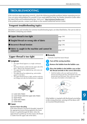 Page 345TROUBLESHOOTING
343
Appendix
9
TROUBLESHOOTING
If the machine stops operating correctly, check the following possible problems before requesting service. 
You can solve most problems by yourself. If you need additional help, the Brother Solutions Center offers 
the latest FAQs and troubleshooting tips. Visit us at “ http://solutions.brother.com
 ”.
If the problem persists, contact your dealer or the nearest authorized service center.
Frequent troubleshooting topics
Detailed causes and remedies for common...