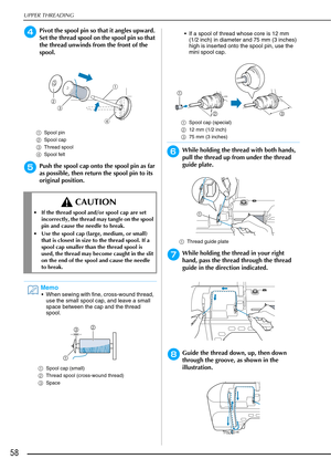 Page 60UPPER THREADING
58
dPivot the spool pin so that it angles upward. 
Set the thread spool on the spool pin so that 
the thread unwinds from the front of the 
spool.
aSpool pin
b Spool cap
c Thread spool
d Spool felt
ePush the spool cap onto the spool pin as far 
as possible, then return the spool pin to its 
original position.
fWhile holding the thread with both hands, 
pull the thread up from under the thread 
guide plate.
aThread guide plate
gWhile holding the thread in your right 
hand, pass the thread...