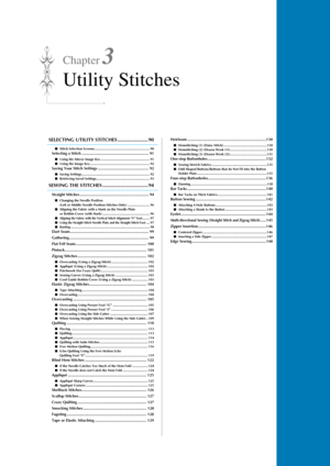 Page 91Chapter 3
Utility Stitches
SELECTING UTILITY STITCHES ...................... 90
■Stitch Selection Screens............................................................ 90Selecting a Stitch .............................................................. 91
■Using the Mirror Image Key ..................................................... 91
■ Using the Image Key................................................................. 92
Saving Your Stitch Settings ............................................... 92...