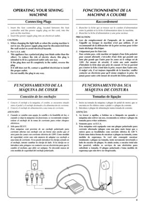 Page 124
OPERATING YOUR SEWING 
MACHINE
Connecting Plugs
1. Insert the foot controller plug, located between the foot
controller and the power supply plug on the cord, into the
jack on the machine.
2. Insert the power supply plug into an electrical outlet.
CAUTION:
1. When changing the light bulb or when the sewing machine is
not in use, the power supply plug must be disconnected from
the wall socket to avoid electrical hazards.
2. For U.S.A. only
This appliance has a polarized plug (one blade wider than the...