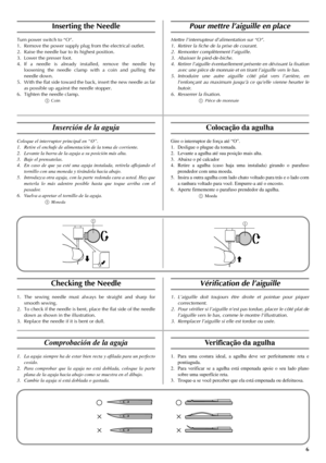 Page 146
11
Inserting the Needle
Turn power switch to “O”.
1. Remove the power supply plug from the electrical outlet.
2. Raise the needle bar to its highest position.
3. Lower the presser foot.
4. If a needle is already installed, remove the needle by
loosening the needle clamp with a coin and pulling the
needle down.
5. With the flat side toward the back, insert the new needle as far
as possible up against the needle stopper.
6. Tighten the needle clamp.
aCoin
Checking the Needle
1. The sewing needle must...