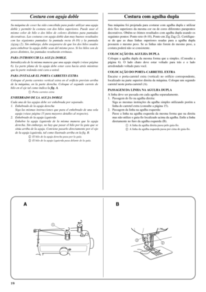 Page 2719
Costura con aguja doble
Su máquina de coser ha sido concebida para poder utilizar una aguja
doble y permitir la costura con dos hilos superiores. Puede usar el
mismo color de hilo o dos hilos de colores distintos para puntadas
decorativas. Las costuras con aguja doble dan muy buenos resultados
con las siguientes puntadas: la puntada recta (6-10) y la puntada
zigzag (2). Sin embargo, debe asegurarse de que los dos hilos usados
para enhebrar la aguja doble sean del mismo peso. Si los hilos son de
pesos...