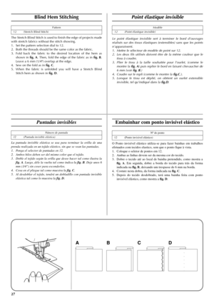 Page 3527
ABCD
Blind Hem Stitching
The Stretch Blind Stitch is used to finish the edge of projects made
with stretch fabrics without the stitch showing.
1. Set the pattern selection dial to 12.
2. Both the threads should be the same color as the fabric.
3. Fold back the fabric to the desired location of the hem as
shown in fig. A. Then, fold the edge of the fabric as in fig. B.
Leave a 6 mm (1/4) overlap at the edge.
4. Sew on the fold as in fig. C.
5. When the fabric is unfolded you will have a Stretch Blind...