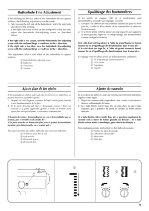 Page 4234
1
2
+ –3
4
+ –
Buttonhole Fine Adjustment
If the stitching on the two sides of the buttonhole do not appear
uniform, the following adjustments can be made.
1. After sewing the left side of the buttonhole, stitch the right side
and observe the feeding.
2. If the right side is too coarse or fine compared to the left side,
adjust the buttonhole fine-adjusting screw as described
below.
If the right side is too coarse, turn the buttonhole fine-adjusting
screw with the enclosed large screwdriver in the –...