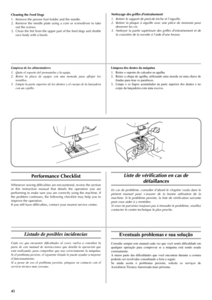 Page 5345
Cleaning the Feed Dogs
1. Remove the presser foot holder and the needle.
2. Remove the needle plate using a coin or screwdriver to take
out the screws.
3. Clean the lint from the upper part of the feed dogs and shuttle
race body with a brush.
Performance Checklist
Whenever sewing difficulties are encountered, review the section
in this instruction manual that details the operation you are
performing to make sure you are correctly using the machine. If
the problem continues, the following checklist may...