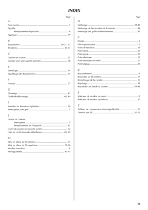 Page 6456
INDEX
Page
A
Accessoires ............................................................................... 3
Aiguille
Remplacement/Inspection ............................................... 6
Appliques ............................................................................... 39
B
Boutonnière ................................................................. 30-31, 33
Broderies ........................................................................... 40-41
C
Coudre un...