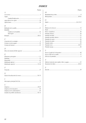 Page 6557
INDICE
Página
A
Accesorios ..........................................................................................  3
Aguja
Cambio/Verificación ................................................................. 6
Ajuste fino de los ojales  ................................................................... 34
Aplicaciones ...................................................................................... 39
B
Bobinado de la canilla...
