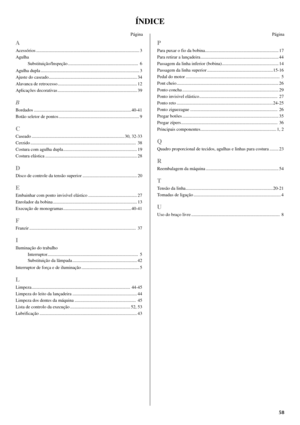 Page 6658
ÍNDICE
Página
A
Acessórios ........................................................................................... 3
Agulha
Substituição/Inspeção ..............................................................  6
Agulha dupla ....................................................................................... 3
Ajuste do caseado.............................................................................. 34
Alavanca de retrocesso...