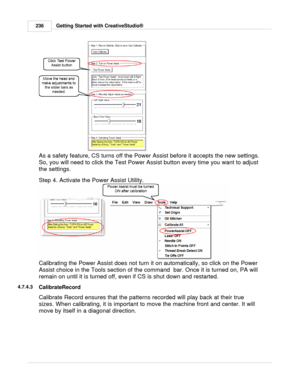 Page 236Getting Started with CreativeStudio®
236
As a safety feature, CS turns off the Power Assist before it accepts the new settings.
So, you will need to click the Test Power Assist button every time you want to adjust
the settings.
Step 4. Activate the Power Assist Utility. 
Calibrating the Power Assist does not turn it on automatically, so click on the Power
Assist choice in the Tools section of the command  bar. Once it is turned on, PA will
remain on until it is turned off, even if CS is shut down and...