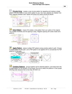 Page 259Quick Ref Right Click Options259
Gammill, Inc. | 2015             M-S-0001 - CreativeStudio 6.0 User Manual -  Rev 00                 259   |  Page Quick Reference Sheets
 Circular Array
 - creates a new circular pattern by repeating and rotating a single
pattern. CS only needs to know which pattern to use, how many repeats are needed, how
many degrees between each repeat and where the center should be placed. 
Echo Pattern
 - means CS creates a new pattern that is an outline of the original.
The number...