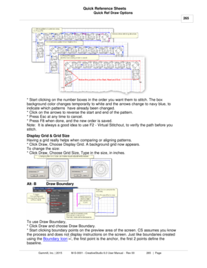 Page 265Quick Ref Draw Options265
Gammill, Inc. | 2015             M-S-0001 - CreativeStudio 6.0 User Manual -  Rev 00                 265   |  Page Quick Reference Sheets
 
* Start clicking on the number boxes in the order you want them to stitch. The box
background color changes temporarily to white and the arrows change to navy blue, to
indicate which patterns  have already been changed. 
* Click on the arrows to reverse the start and end of the pattern. 
* Press Esc at any time to cancel. 
* Press F8 when...