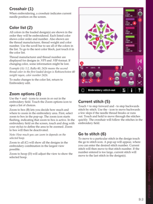 Page 1239:3
Embroidery mode - stitch-out
2
A
BCD
1
3
6
5
&URVVKDLU
When embroidering, a crosshair indicates current 
needle position on the screen.
&RORUOLVW
All colors in the loaded design(s) are shown in the 
order they will be embroidered. Each listed color 
shows color order and number. Also shown are 
the thread manufacturer, thread weight and color 
number. Use the scroll bar to see all of the colors in 
the list. To go to the next color block, just touch it in 
the color list.
Thread manufacturer...