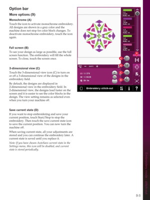 Page 1259:5
Embroidery mode - stitch-out
A
B
C
D
9
Option bar
0RUHRSWLRQV
0RQRFKURPH$
Touch the icon to activate monochrome embroidery. 
All designs are shown in a grey color and the 
machine does not stop for color block changes. To 
deactivate monochrome embroidery, touch the icon 
again. 
)XOOVFUHHQ%
To see your design as large as possible, use the full 

screen. To close, touch the screen once. 
GLPHQVLRQDOYLHZ&
Touch the 3-dimensional view icon (C) to turn on 
or off a 3-dimensional view...