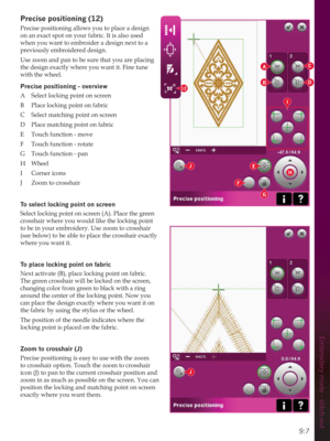 Page 1279:7
Embroidery mode - stitch-out
3UHFLVHSRVLWLRQLQJ
Precise positioning allows you to place a design 
on an exact spot on your fabric. It is also used 
when you want to embroider a design next to a 
previously embroidered design. 
Use zoom and pan to be sure that you are placing 
the design exactly where you want it. Fine tune 
with the wheel.
3UHFLVHSRVLWLRQLQJoverview
A  Select locking point on screen
B  Place locking point on fabric
C  Select matching point on screen
D  Place matching point...