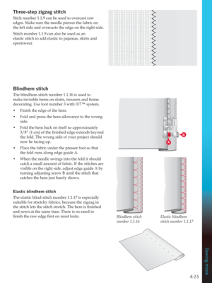Page 634:15
Sewing mode
Blindhem stitch 
number 1.1.16Elastic blindhem 
stitch number 1.1.17
B
A
7KUHHVWHS]LJ]DJVWLWFK
Stich number 1.1.9 can be used to overcast raw 
edges. Make sure the needle pierces the fabric on 
the left side and overcasts the edge on the right side.
Stitch number 1.1.9 can also be used as an 
elastic stitch to add elastic to pajamas, skirts and 
sportswear.
%OLQGKHPVWLWFK
The blindhem stitch number 1.1.16 is used to 
make invisible hems on skirts, trousers and home 
decorating. Use...