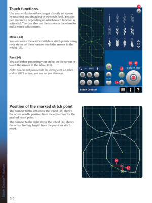 Page 866:6
15
14
13
16
18
17
16
17
Stitch Creator™ feature
Touch functions
Use your stylus to make changes directly on screen 

pan and move depending on which touch function is 
activated. You can also use the arrows in the wheel to 
make minor adjustments.
0RYH
You can move the selected stitch or stitch points using 
your stylus on the screen or touch the arrows in the 
wheel (15).
3DQ
You can either pan using your stylus on the screen or 
touch the arrows in the wheel (15).
Note: You can not pan...