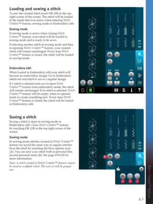 Page 876:7
abc
A
Stitch Creator™ feature
/RDGLQJDQGVHZLQJDVWLWFK
To sew the created stitch touch OK (18) in the top 
right corner of the screen. The stitch will be loaded 
to the mode that was active when entering Stitch 
Creator™ feature; sewing mode or Embroidery edit.
6HZLQJPRGH
If sewing mode is active when closing Stitch 
Creator™ feature, your stitch will be loaded to 
sewing mode and is ready to be sewn. 
If selecting another stitch in sewing mode and then 
re-opening Stitch Creator™ feature, your...