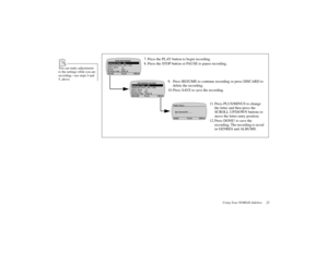 Page 34Using Your NOMAD Jukebox     22
7. Press the 
PLAY button to begin recording.
8. Press the STOP button or PAUSE 
to pause recording.
9. Press RESUME to continue recording or press DISCARD to
delete the recording.
10. Press 
SAVE to save the recording.
11. Press PLUS/MINUS to change 
the letter and then press the 
SCROLL UP/DOWN buttons to 
move the letter entry position.
12. Press 
DONE! 
to save the
recording. The recording is saved 
in GENRES and ALBUMS.
You can make adjustments 
to the settings while...