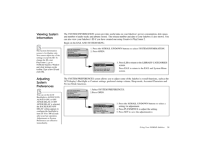 Page 38Using Your NOMAD Jukebox     26
9
*!


The SYSTEM INFORMATION screen provides useful data on your Jukeboxs power consumption, disk space, 
and number of audio tracks and albums stored.  The release number and date of your Jukebox is also shown. You 
can also view your Jukeboxs ID if you have created one using Creatives PlayCenter 2.
Begin on the EAX AND SYSTEM MENU.
@!
!

.



!
The SYSTEM PREFERENCES screen allows you to adjust some of the Jukeboxs overall...