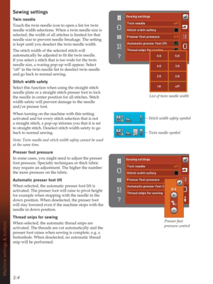 Page 343:4Machine settings & buttons
Sewing settings
Twin needle
Touch the twin needle icon to open a list for twin 
needle width selections. When a twin needle size is 
selected, the width of all stitches is limited for that 
needle size to prevent needle breakage. The setting 
is kept until you deselect the twin needle width. 
The stitch width of the selected stitch will 
DXWRPDWLFDOO\EHDGMXVWHGWRÀWWKHWZLQQHHGOH
If you select a stitch that is too wide for the twin 
needle size, a waring pop-up will...