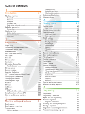 Page 5TABLE OF CONTENTS
Sewing settings ............................................................ 3:4
Embroidery settings .................................................... 3:5
Machine information .................................................. 3:5
Buttons and indicators  3:6
Common icons  3:8
Sewing mode  4:1
Sewing mode  4:2
Start view ...................................................................... 4:2
Sewing mode - overview  4:2
Selection menu  4:3
Selecting a stitch...