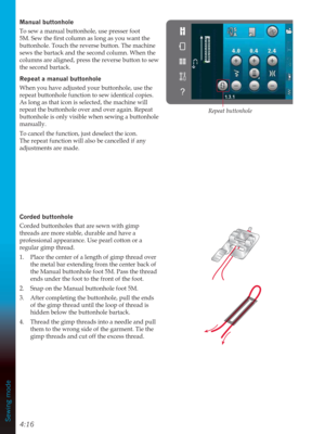 Page 544:16Sewing mode
Manual buttonhole
To sew a manual buttonhole, use presser foot 
06HZWKHÀUVWFROXPQDVORQJDV\RXZDQWWKH
buttonhole. Touch the reverse button. The machine 
sews the bartack and the second column. When the 
columns are aligned, press the reverse button to sew 
the second bartack.
Repeat a manual buttonhole
When you have adjusted your buttonhole, use the 
repeat buttonhole function to sew identical copies. 
As long as that icon is selected, the machine will 
repeat the buttonhole...