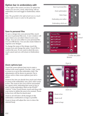 Page 848:6Embroidery mode - edit
2SWLRQEDULQHPEURLGHU\HGLW
To the right of the screen you have an option bar 
where you can save, zoom, select hoop, edit an 
embroidery text and toggle to Embroidery stitch-
out.


6DYHWRSHUVRQDOÀOHV
7RVDYHDGHVLJQLQWR\RXUSHUVRQDOÀOHVWRXFK
WKHVDYHWRSHUVRQDOÀOHVLFRQ$QHZZLQGRZZLOO
open where you can select where to save your 
GHVLJQ