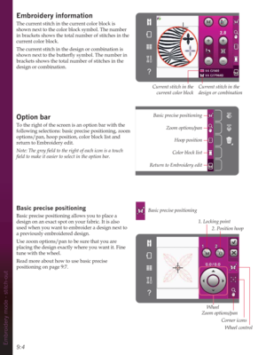 Page 909:4Embroidery mode - stitch-out
(PEURLGHU\LQIRUPDWLRQ
The current stitch in the current color block is 
shown next to the color block symbol. The number 
in brackets shows the total number of stitches in the 
current color block.
The current stitch in the design or combination is 
VKRZQQH[WWRWKHEXWWHUÁ\V\PERO7KHQXPEHULQ
brackets shows the total number of stitches in the 
design or combination.
Option bar
To the right of the screen is an option bar with the 
following selections: basic precise...