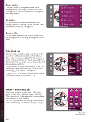 Page 929:6Embroidery mode - stitch-out
Bobbin position
To make it easier to change the bobbin, touch 
bobbin position. The hoop will move backwards, 
allowing you to open the bobbin cover and replace 
the empty bobbin.
Cut position
Cut position will move the hoop towards you 
making it easier to cut jump stitches and trim fabric 
when embroidering, e.g. an appliqué. 
Center position
Use the center position if you want to check where 
the center position of the hoop will be placed on the 
fabric. 
Color block...