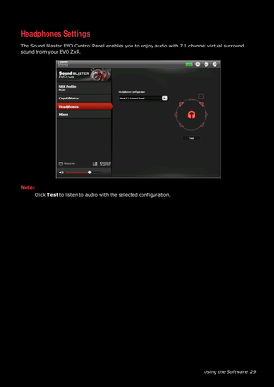 Page 30UsingtheSoftware29
HeadphonesSettings
TheSoundBlasterEVOControlPanelenablesyoutoenjoyaudiowith7.1channelvirtualsurround
soundfromyourEVOZxR.
Note:
ClickTesttolistentoaudiowiththeselectedconfiguration. 