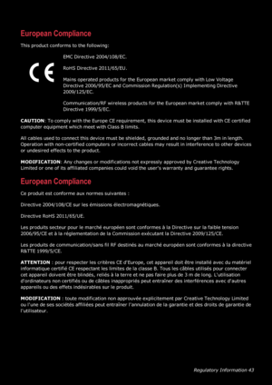 Page 44RegulatoryInformation43
EuropeanCompliance
Thisproductconformstothefollowing:
EMCDirective2004/108/EC.
RoHSDirective2011/65/EU.
MainsoperatedproductsfortheEuropeanmarketcomplywithLowVoltage
Directive2006/95/ECandCommissionRegulation(syfImplementingDirective
2009/125/EC.
Communication/RFwirelessproductsfortheEuropeanmarketcomplywithR&TTE
Directive1999/5/EC.
CAUTION:TocomplywiththeEuropeCE requirement,thisdevicemustbeinstalledwithCEcertified
computerequipmentwhichmeetwithClassBlimits....