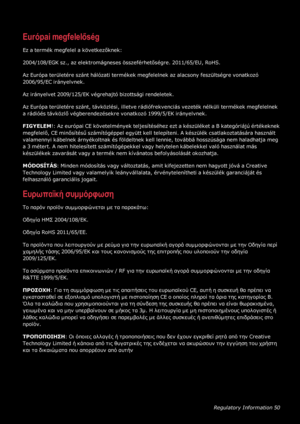 Page 51RegulatoryInformation50
Európaimegfelelőség
Ezatermékmegfelelakövetkezőknek:
2004/108/EGKsz.,azelektromágnesesösszeférhetőségre.2011/65/EU,RoHS.
AzEurópaterületéreszánthálózatitermékekmegfelelnekazalacsonyfeszültségrevonatkozó
2006/95/ECirányelvnek.
Azirányelvet2009/125/EKvégrehajtóbizottságirendeletek.
AzEurópaterületéreszánt,távközlési,illetverádiófrekvenciásvezetéknélkülitermékekmegfelelnek
arádióéstávközlővégberendezésekrevonatkozó1999/5/EKirányelvnek....