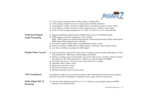 Page 52General Specifications A-2
❑32-bit mixing of all digital sources within Audigy 2’s Digital Mixer
❑24-bit Analog-to-Digital conversion of analog inputs at 96 kHz sample rate
❑24-bit Digital-to-Analog conversion of digital sources at 96 kHz to analog 6.1 speaker output
❑24-bit Digital-to-Analog conversion of stereo digital sources at 192 kHz to stereo output
❑16-bit to 24-bit recording sampling rates: 8, 11.025, 16, 22.05, 24, 32, 44.1, 48 and 96 kHz
Professional Digital 
Audio Processing
❑Supports...