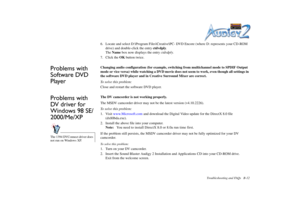 Page 67Troubleshooting and FAQs B-12
6. Locate and select D:\Program Files\Creative\PC- DVD Encore (where D: represents your CD-ROM 
drive) and double-click the entry ctdvdply.
The Name box now displays the entry ctdvdply.
7. Click the OK button twice.
Problems with 
Software DVD 
Player
Changing audio configuration (for example, switching from multichannel mode to SPDIF Output 
mode or vice versa) while watching a DVD movie does not seem to work, even though all settings in 
the software DVD player and in...