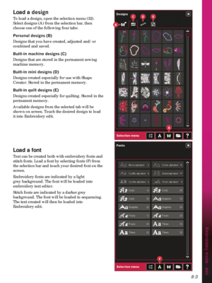 Page 1058:3
E
A
F
DC
B
Embroidery mode - edit
Load a GHVLJQ
To load a design, open the selection menu (32). 
Select designs (A) from the selection bar, then 
choose one of the following four tabs:
3HUVRQDOGHVLJQV%
Designs that you have created, adjusted and/or 
combined and saved.
Built-in PDFKLQHGHVLJQV&
Designs that are stored in the permanent sewing 
machine memory.
Built-in PLQLGHVLJQV
Designs created especially for use with Shape 
Creator. Stored in the permanent memory.
Built-in...