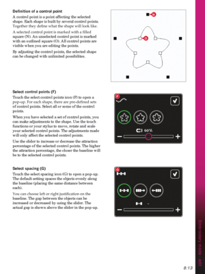 Page 1158:13
N
O
F
G
Embroidery mode - edit
HÀQLWLRQRIDcontrol point
A control point is a point affecting the selected 
shape. Each shape is built by several control points. 

$VHOHFWHGFRQWUROSRLQWLVPDUNHGZLWKDÀOOHG
square (N). An unselected control point is marked 
with an outlined square (O). All control points are 
visible when you are editing the points.
By adjusting the control points, the selected shape 
can be changed with unlimited possibilites. 
Select FRQWUROSRLQWV)
Touch the select...