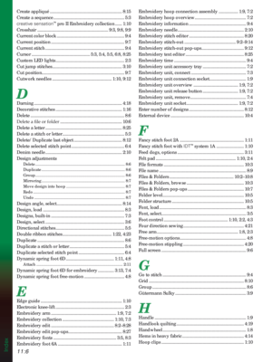 Page 160Index11:6
Create appliqué ............................................................... 8:15
Create a sequence .............................................................. 5:3
creative sensation
™ pro II Embroidery collection ...... 1:10
Crosshair .............................................................. 9:3, 9:8, 9:9
Current color block ........................................................... 9:4
Current position ................................................................ 9:7
Current...