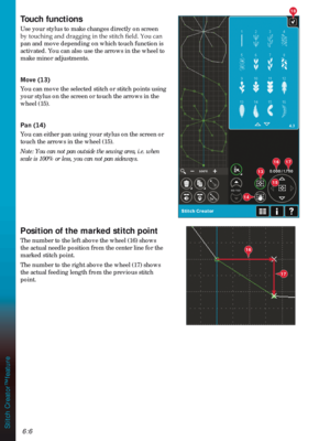 Page 926:6Stitch Creator™ feature
15
14
13
16
16
18
17
17
Touch functions
Use your stylus to make changes directly on screen 

pan and move depending on which touch function is 
activated. You can also use the arrows in the wheel to 
make minor adjustments.
0RYH
You can move the selected stitch or stitch points using 
your stylus on the screen or touch the arrows in the 
wheel (15).
3DQ
You can either pan using your stylus on the screen or 
touch the arrows in the wheel (15).
Note: You can not pan...