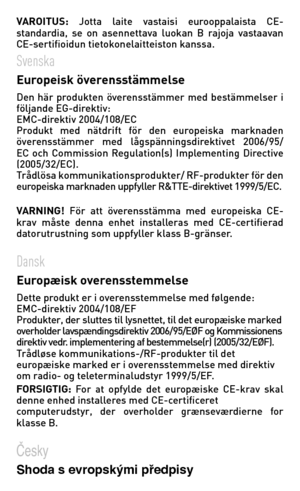 Page 127VAROITUS:	Jotta	 laite	vastaisi	 eurooppalaista	 CE-standardia,	se	on	 asennettava	 luokan	B	rajoja	 vastaavan	CE-sertifioidun tietokonelaitteiston kanssa.Svenska   Europeisk överensstämmelse    Den	här	produkten	 överensstämmer	 med	bestämmelser	 i	följande	EG-direktiv:		 	EMC-direktiv	2004/108/EC			Produkt	med	nätdrift	 för	den	 europeiska	 marknaden	överensstämmer	 med	lågspänningsdirektivet	 2006/95/EC	och	 Commission	 Regulation(s)	 Implementing	 Directive	(2005/32/EC).Trådlösa...