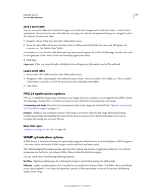 Page 121117CREATIVE SUITE 5Save for Web & Devices
Last updated 11/16/2011
Save a color table
You can save color tables from optimized images to use with other images and to load color tables created in other 
applications. Once you load a new color table into an image, the colors in the optimized image are changed to reflect 
the colors in the new color table.
1Select Save Color Table from the Color Table palette menu. 
2Name the color table and choose a location where it will be saved. By default, the color...