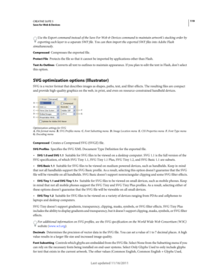 Page 123119CREATIVE SUITE 5Save for Web & Devices
Last updated 11/16/2011
Use the Export command instead of the Save For Web & Devices command to maintain artwork’s stacking order by 
exporting each layer to a separate SWF file. You can then import the exported SWF files into Adobe Flash 
simultaneously. 
Compressed Compresses the exported file.
Protect File Protects the file so that it cannot be imported by applications other than Flash.
Text As Outlines Converts all text to outlines to maintain appearance. If...