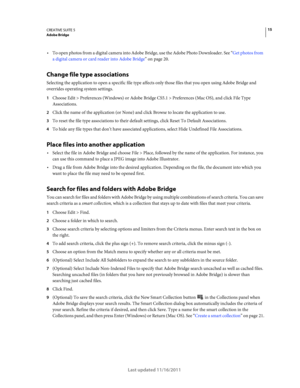 Page 1915CREATIVE SUITE 5Adobe Bridge
Last updated 11/16/2011
To open photos from a digital camera into Adobe Bridge, use the Adobe Photo Downloader. See “Get photos from 
a digital camera or card reader into Adobe Bridge” on page 20.
Change file type associations
Selecting the application to open a specific file type affects only those files that you open using Adobe Bridge and 
overrides operating system settings. 
1Choose Edit > Preferences (Windows) or Adobe Bridge CS5.1 > Preferences (Mac OS), and click...