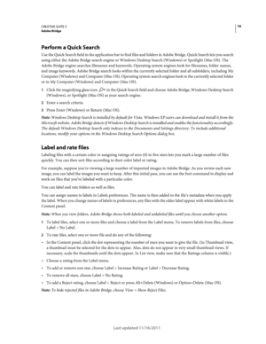 Page 2016CREATIVE SUITE 5Adobe Bridge
Last updated 11/16/2011
Perform a Quick Search
Use the Quick Search field in the application bar to find files and folders in Adobe Bridge. Quick Search lets you search 
using either the Adobe
 Bridge search engine or Windows Desktop Search (Windows) or Spotlight (Mac OS). The 
Adobe
 Bridge engine searches filenames and keywords. Operating system engines look for filenames, folder names, 
and image keywords. Adobe
 Bridge search looks within the currently selected folder...