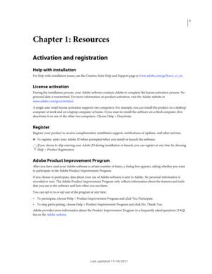 Page 51
Last updated 11/16/2011
Chapter 1: Resources
Activation and registration
Help with installation
For help with installation issues, see the Creative Suite Help and Support page at www.adobe.com/go/learn_cs_en.
License activation
During the installation process, your Adobe software contacts Adobe to complete the license activation process. No 
personal data is transmitted. For more information on product activation, visit the Adobe website at 
www.adobe.com/go/activation.
A single-user retail license...