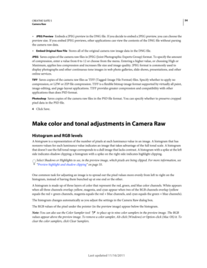 Page 5854CREATIVE SUITE 5Camera Raw
Last updated 11/16/2011
JPEG Preview Embeds a JPEG preview in the DNG file. If you decide to embed a JPEG preview, you can choose the 
preview size. If you embed JPEG previews, other applications can view the contents of the DNG file without parsing 
the camera raw data.
Embed Original Raw File Stores all of the original camera raw image data in the DNG file.
JPEG Saves copies of the camera raw files in JPEG (Joint Photographic Experts Group) format. To specify the amount 
of...